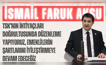 MHP’li İsmail Faruk Aksu: “TSK’nın ihtiyaçları doğrultusunda düzenleme yapıyoruz, emeklilerin şartlarını iyileştirmeye devam edeceğiz”