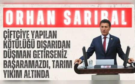 CHP’li Orhan Sarıbal: “Çiftçiye yapılan kötülüğü dışarıdan düşman getirseniz başaramazdı, tarım yıkım altında”