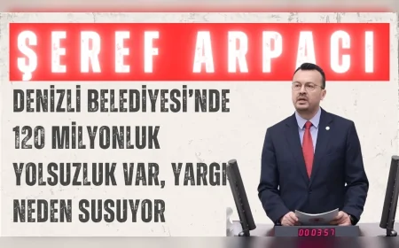 CHP’li Şeref Arpacı: “Denizli Belediyesi’nde 120 milyonluk yolsuzluk var, yargı neden susuyor”