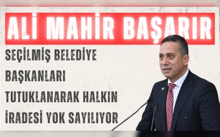 CHP’li Ali Mahir Başarır: “Seçilmiş belediye başkanları tutuklanarak halkın iradesi yok sayılıyor”
