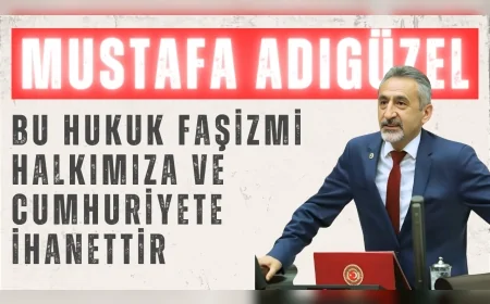 CHP’li Mustafa Adıgüzel: “Bu hukuk faşizmi halkımıza ve cumhuriyete ihanettir”