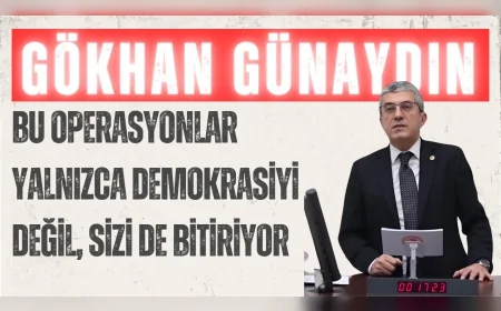 CHP’li Gökhan Günaydın: “Bu operasyonlar yalnızca demokrasiyi değil, sizi de bitiriyor”