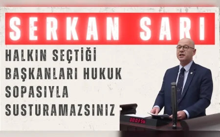 CHP’li Serkan Sarı: “Halkın seçtiği başkanları hukuk sopasıyla susturamazsınız”