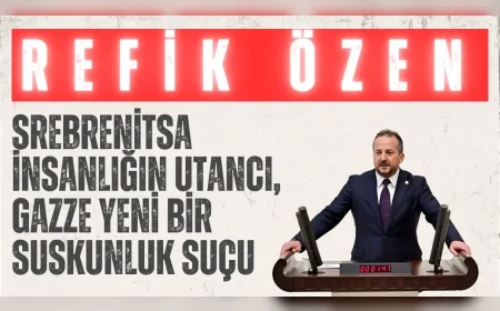 AK Parti’li Refik Özen: “Srebrenitsa insanlığın utancı, Gazze yeni bir suskunluk suçu”