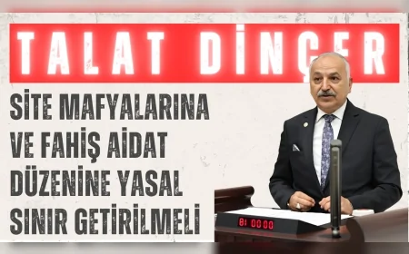 CHP’li Talat Dinçer: “Site mafyalarına ve fahiş aidat düzenine yasal sınır getirilmeli”