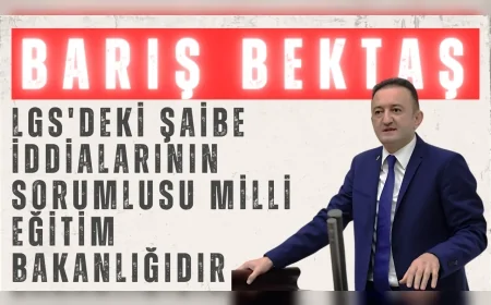 CHP Milletvekili Barış Bektaş: "LGS'deki şaibe iddialarının sorumlusu Milli Eğitim Bakanlığıdır"