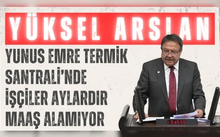 İYİ Partili Yüksel Arslan: “Yunus Emre Termik Santrali’nde işçiler aylardır maaş alamıyor”