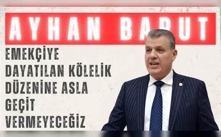 CHP Milletvekili Ayhan Barut: "Emekçiye dayatılan kölelik düzenine asla geçit vermeyeceğiz"