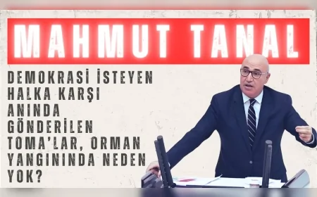 CHP’li Mahmut Tanal: “Demokrasi isteyen halka karşı anında gönderilen TOMA’lar, orman yangınında neden yok?”