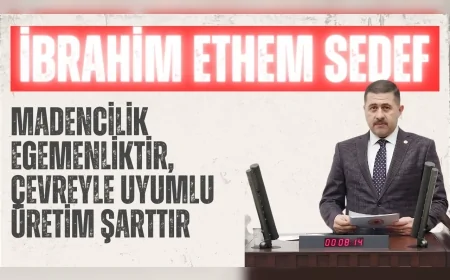 MHP’Lİ SEDEF: “MADENCİLİK EGEMENLİKTİR, ÇEVREYLE UYUMLU ÜRETİM ŞARTTIR”