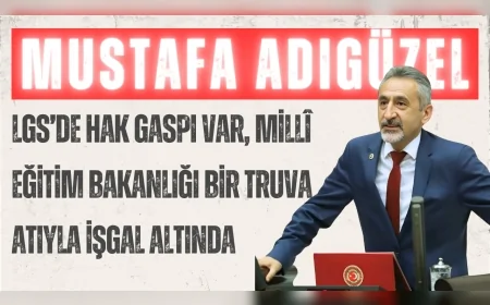 CHP’li Mustafa Adıgüzel: “LGS’de hak gaspı var, Millî Eğitim Bakanlığı bir Truva atıyla işgal altında”