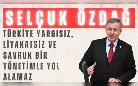 YENİ YOL’lu Selçuk Özdağ: “Türkiye yargısız, liyakatsiz ve savruk bir yönetimle yol alamaz”