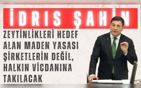 DEVA Partili İdris Şahin: “Zeytinlikleri hedef alan maden yasası şirketlerin değil, halkın vicdanına takılacak”