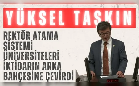 CHP’li Yüksel Taşkın: “Rektör atama sistemi üniversiteleri iktidarın arka bahçesine çevirdi”