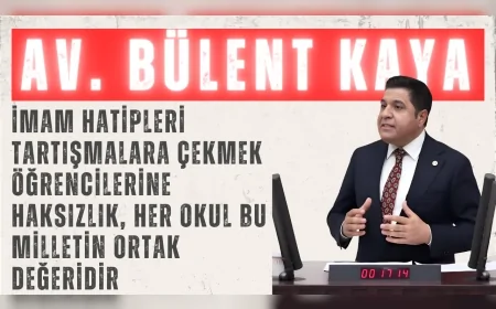 YENİ YOL Grubu Başkanı Bülent Kaya: “İmam hatipleri tartışmalara çekmek öğrencilerine haksızlık, her okul bu milletin ortak değeridir”