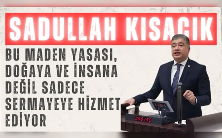 DEVA Partili Sadullah Kısacık: “Bu maden yasası, doğaya ve insana değil sadece sermayeye hizmet ediyor”