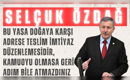 YENİ YOL’lu Selçuk Özdağ: “Bu yasa doğaya karşı adrese teslim imtiyaz düzenlemesidir, kamuoyu olmasa geri adım bile atmazdınız”