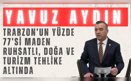 İYİ Partili Yavuz Aydın: “Trabzon’un yüzde 77’si maden ruhsatlı, doğa ve turizm tehlike altında”