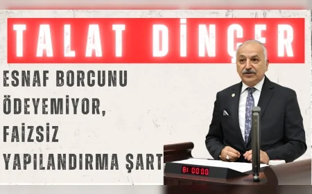 CHP Mersin Milletvekili Talat Dinçer: "Esnaf borcunu ödeyemiyor, faizsiz yapılandırma şart"