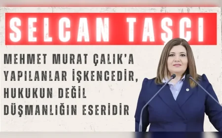 İYİ Partili Selcan Taşcı: “Mehmet Murat Çalık’a yapılanlar işkencedir, hukukun değil düşmanlığın eseridir”