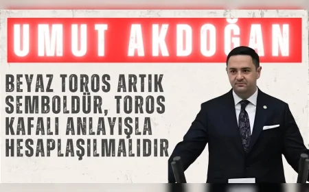 CHP’li Umut Akdoğan: “Beyaz Toros artık semboldür, Toros kafalı anlayışla hesaplaşılmalıdır”