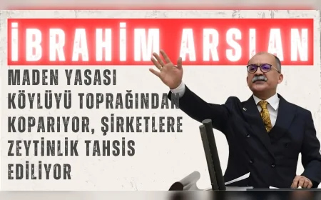 CHP’li İbrahim Arslan: “Maden Yasası köylüyü toprağından koparıyor, şirketlere zeytinlik tahsis ediliyor”