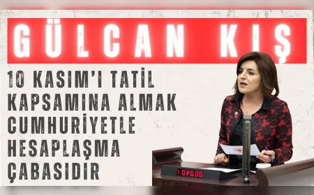 CHP’li Gülcan Kış: “10 Kasım’ı tatil kapsamına almak cumhuriyetle hesaplaşma çabasıdır”