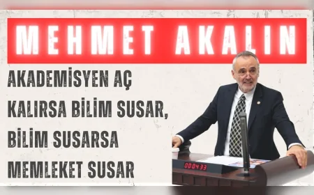 İYİ Parti Edirne Milletvekili Mehmet Akalın: “Akademisyen aç kalırsa bilim susar, bilim susarsa memleket susar”