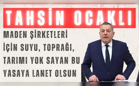 CHP Rize Milletvekili Ocaklı: "Maden şirketleri için suyu, toprağı, tarımı yok sayan bu yasaya lanet olsun"