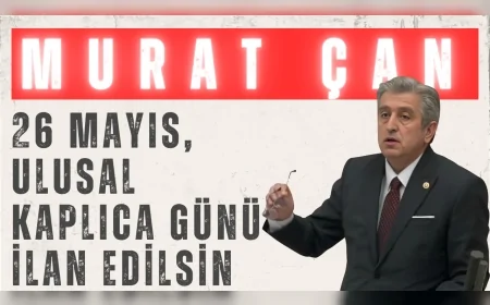CHP Milletvekili Murat Çan: "26 Mayıs, Ulusal Kaplıca Günü ilan edilsin"
