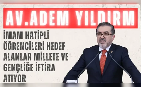 AK Parti’li Adem Yıldırım: “İmam hatipli öğrencileri hedef alanlar millete ve gençliğe iftira atıyor”