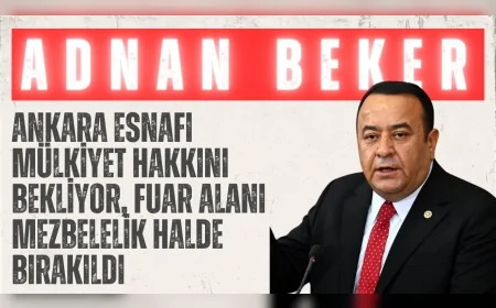 CHP’li Adnan Beker: “Ankara esnafı mülkiyet hakkını bekliyor, fuar alanı mezbelelik halde bırakıldı”