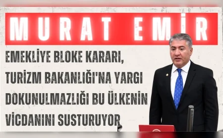 CHP’li Murat Emir: “Emekliye bloke kararı, Turizm Bakanlığı'na yargı dokunulmazlığı bu ülkenin vicdanını susturuyor”
