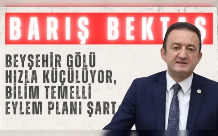 CHP Konya Milletvekili Barış Bektaş: “Beyşehir Gölü hızla küçülüyor, bilim temelli eylem planı şart”