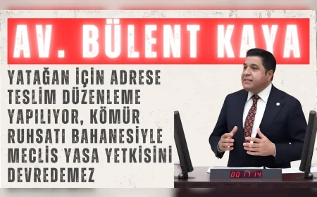 Bülent Kaya: “Yatağan için adrese teslim düzenleme yapılıyor, kömür ruhsatı bahanesiyle Meclis yasa yetkisini devredemez”
