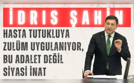 DEVA Partili İdris Şahin: “Hasta tutukluya zulüm uygulanıyor, bu adalet değil siyasi inat”