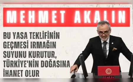 İYİ Partili Mehmet Akalın: “Bu yasa teklifinin geçmesi ırmağın suyunu kurutur, Türkiye'nin doğasına ihanet olur”