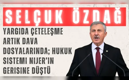 Yeni Yol’lu Selçuk Özdağ: “Yargıda çeteleşme artık dava dosyalarında; hukuk sistemi Nijer’in gerisine düştü”