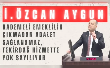 CHP’li İlhami Özcan Aygun: “Kademeli emeklilik çıkmadan adalet sağlanamaz, Tekirdağ hizmette yok sayılıyor”