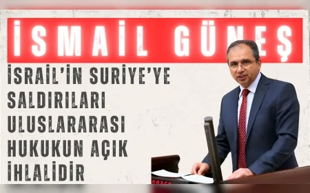 AK Parti Uşak Milletvekili Güneş: "İsrail’in Suriye’ye saldırıları uluslararası hukukun açık ihlalidir"
