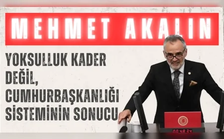 İYİ Partili Mehmet Akalın: “Yoksulluk kader değil, Cumhurbaşkanlığı sisteminin sonucu”