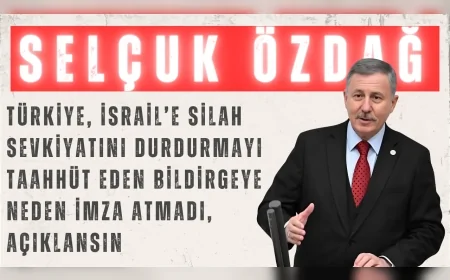 Selçuk Özdağ: “Türkiye, İsrail’e silah sevkiyatını durdurmayı taahhüt eden bildirgeye neden imza atmadı, açıklansın”