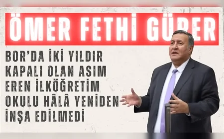 CHP'li Gürer: "Bor’da iki yıldır kapalı olan Asım Eren İlköğretim Okulu hâlâ yeniden inşa edilmedi"