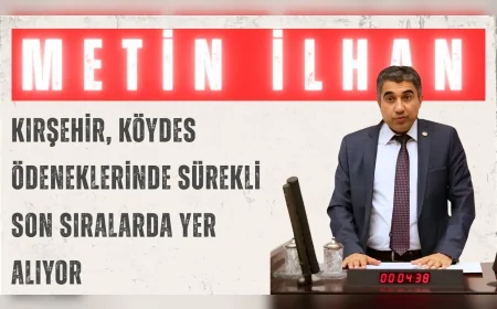 CHP'li Metin İlhan: "Kırşehir, KÖYDES ödeneklerinde sürekli son sıralarda yer alıyor"