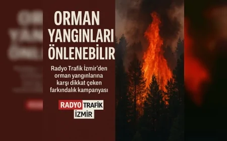 Radyo Trafik İzmir’den orman yangınlarına karşı dikkat çeken farkındalık kampanyası