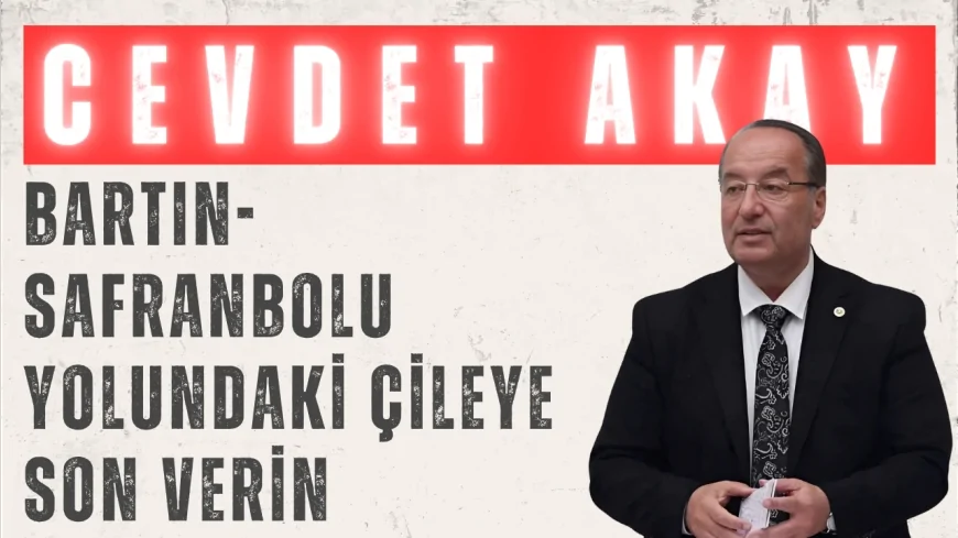 CHP Karabük Milletvekili Cevdet Akay: "Bartın-Safranbolu yolundaki çileye son verin"