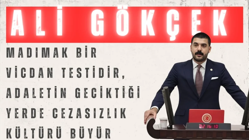 CHP’li Ali Gökçek: “Madımak bir vicdan testidir, adaletin geciktiği yerde cezasızlık kültürü büyür”