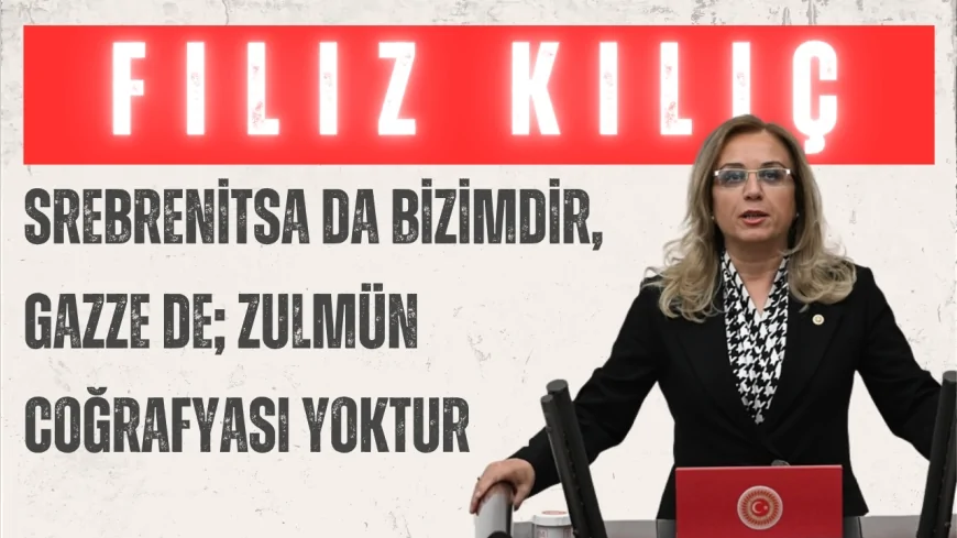 MHP’li Filiz Kılıç: “Srebrenitsa da bizimdir, Gazze de; zulmün coğrafyası yoktur”