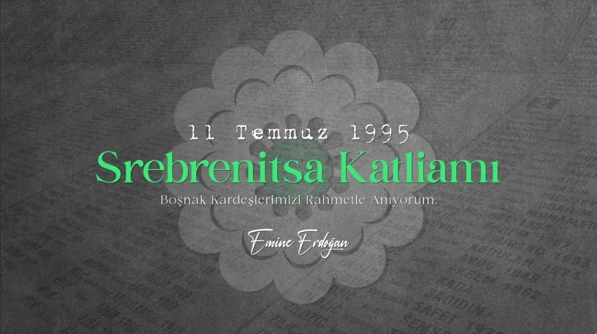Emine Erdoğan: “Srebrenitsa’yı anmak insanlığın onurunu korumaktır”