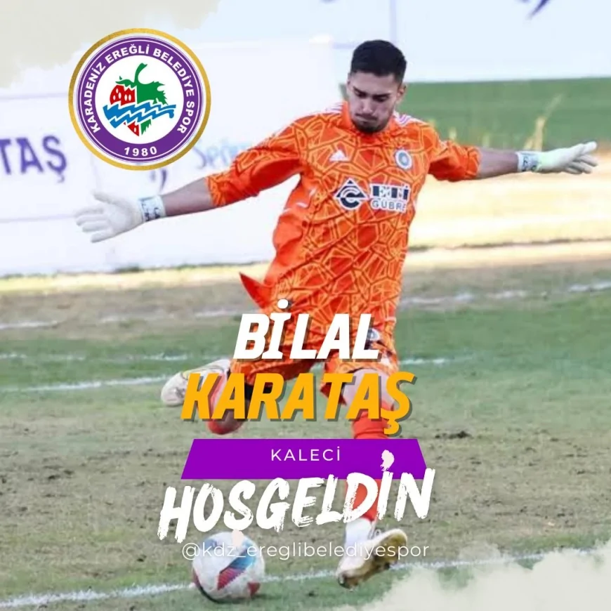 U19 Milli Takım kalecisi Bilal Karataş, Kdz. Ereğli Belediyespor ile anlaştı